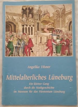 Bild des Verkufers fr Mittelalterliches Lneburg. Ein kleiner Gang durch die Stadtgeschichte im Museum fr das Frstentum Lneburg. zum Verkauf von KULTur-Antiquariat