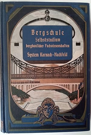 Die Bergschule. Praktisches Lehr- und Handbuch zur Ausbildung von Werksbeamten auf den Bergwerken...