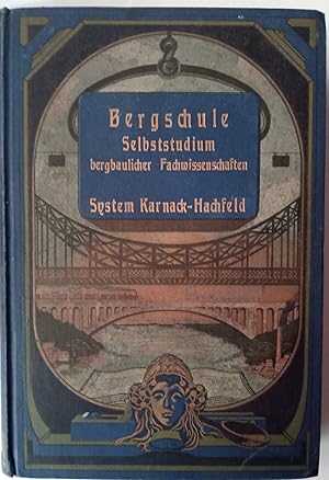 Die Bergschule. Praktisches Lehr- und Handbuch zur Ausbildung von Werksbeamten auf den Bergwerken...