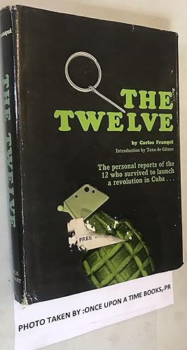 Seller image for The Twelve: The Personal Reports of the 12 who Survived to Launch a Revolution in Cuba. The Twelve: The Personal Reports of the 12 who Survived to Launch a Revolution in Cuba. for sale by Once Upon A Time