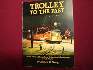Seller image for Trolley to the Past. A Brief History and Companion to the Operating Trolley Museums of North America. for sale by BookMine