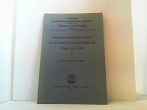 Geistesgeschichtliche Studien zur Kriminalpolitik und Dogmatik Franz von Liszts. (Leipziger recht...