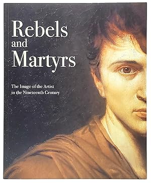 Seller image for Rebels and Martyrs: The Image of the Artist in the Nineteenth Century for sale by Underground Books, ABAA