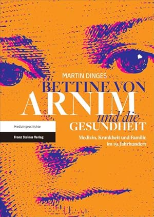 Bettine von Arnim und die Gesundheit: Medizin, Krankheit und Familie im 19. Jahrhundert