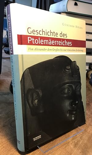 Geschichte des Ptolemäerreiches. Politik, Ideologie und religiöse Kultur von Alexander dem Großen...