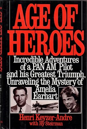 Age of Heroes: Incredible Adventures of PAN AM Pilot and His Greatest Triumph, Unraveling the Mys...