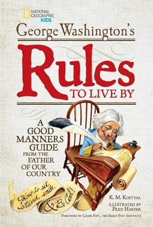 Imagen del vendedor de George Washington's Rules to Live by : A Good Manners Guide from the Father of Our Country a la venta por GreatBookPrices
