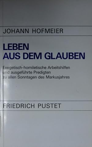 Bild des Verkufers fr Leben aus dem Glauben. Exegetisch-homiletische Arbeitshilfen und ausgefhrte Predigten zu allen Sonntagen des Markusjahres. zum Verkauf von Antiquariat Bookfarm