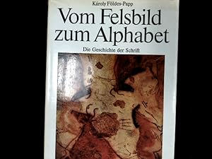 Bild des Verkufers fr Vom Felsbild zum Alphabet. Die Geschichte der Schrift von ihren frhesten Vorstufen bis zur modernen lateinischen Schreibschrift. zum Verkauf von Antiquariat Bookfarm