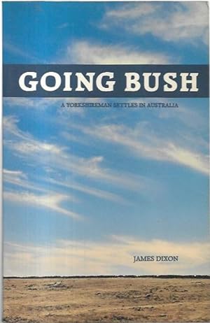 Bild des Verkufers fr Going Bush: A Yorkshireman settles in Australia. zum Verkauf von City Basement Books