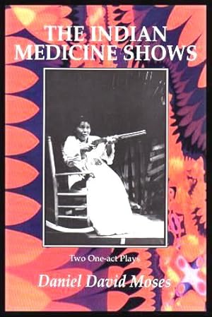Image du vendeur pour THE INDIAN MEDICINE SHOWS - Two One-act Plays: The Moon and Dead Indians; Angel of the Medicine Show mis en vente par W. Fraser Sandercombe