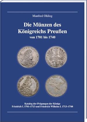 Seller image for Die Mnzen des Knigreichs Preuen 1701-1740 : Katalog der Prgungen der Knige Friedrich I. 1701-1713 und Friedrich Wilhelm I. 1713-1740 for sale by AHA-BUCH GmbH