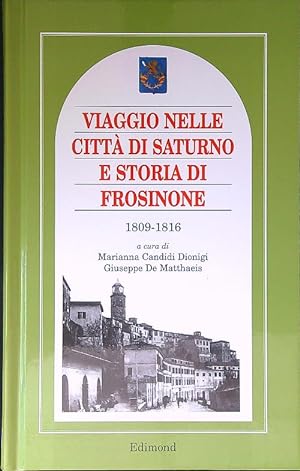 Bild des Verkufers fr Viaggio nelle citta' di Saturno e storia di Frosinone. 1809 - 1816 zum Verkauf von Librodifaccia