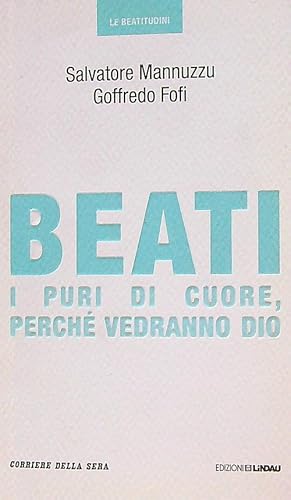 Seller image for Beati. I puri di cuore, perche' vedranno Dio for sale by Librodifaccia