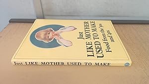 Imagen del vendedor de Just Like Mother Used to Make: Food from the Thirties and Forties a la venta por BoundlessBookstore