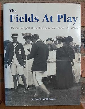 THE FIELDS AT PLAY 115 Years of Sport At Caulfield Grammar School 1881-1996.