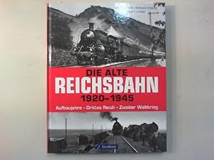 Image du vendeur pour Die alte Reichsbahn 1920 - 1945. Aufbaujahre - Drittes Reich - Zweiter Weltkrieg. mis en vente par Antiquariat Matthias Drummer