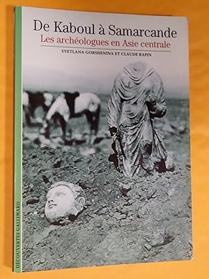 Bild des Verkufers fr e Kaboul  Samarcande: Les archologues en Asie centrale zum Verkauf von Claudine Bouvier