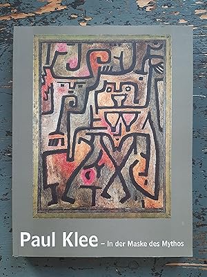 Paul Klee - In der Maske des Mythos - In the Mask of Myth [Ausstellungskatalog Haus der Kunst, Mü...