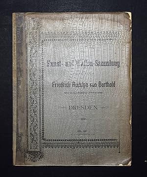 Katalog der Kunst- und Waffen-Sammlung des verstorbenen Herrn Friedrich Rudolph von Berthold, Rit...