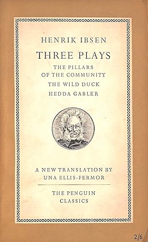 Three Plays: The Pillars Of The Community: The Wild Duck: Hedda Gabler.