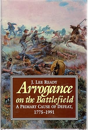 Bild des Verkufers fr Arrogance on the Battlefield : A Primary Cause of Defeat, 1775-1991 zum Verkauf von Dorley House Books, Inc.