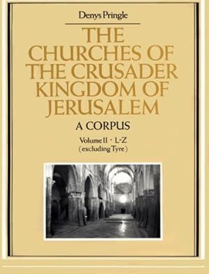 The Churches of the Crusader Kingdom of Jerusalem: A Corpus: Volume 2, L-Z (excluding Tyre) (Hard...