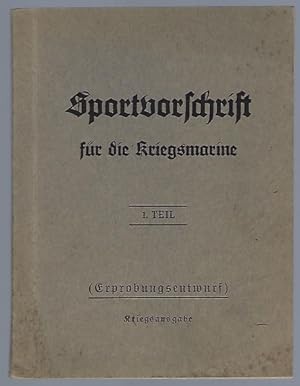 Sportvorschrift für die Kriegsmarine. 1. Teil (Erprobungsentwurf). Kriegsausgabe