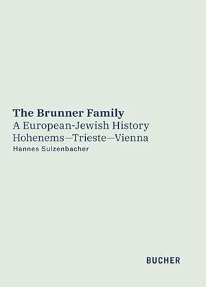 Bild des Verkufers fr The Brunner Family : A European-Jewish-History Hohenems-Trieste-Vienna zum Verkauf von AHA-BUCH GmbH