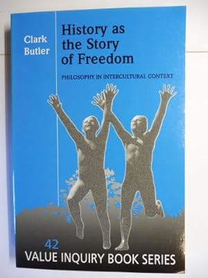 Image du vendeur pour History as the Story of Freedom. PHILOSOPHY IN INTERCULTURAL CONTEXT *. Mit Beitrge (mit Antworten) / With Responses. mis en vente par Antiquariat am Ungererbad-Wilfrid Robin