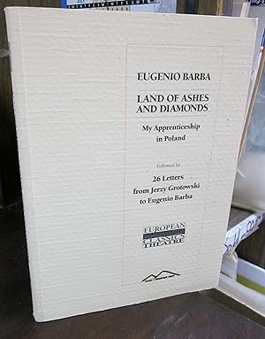 Seller image for Land of Ashes and Diamonds: My Apprenticeship in Poland; 26 Letters from Jerzy Grotowski to Eugenio Barba for sale by Atlantic Bookshop