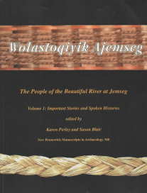 Wolastoqiyik Ajemseg; The People of the Beautiful River at Jemseg; Vol. 1; Important Stories and ...
