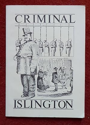 Seller image for Criminal Islington, The Story of Crime and Punishment in a Victorian Suburb for sale by Cadeby Books