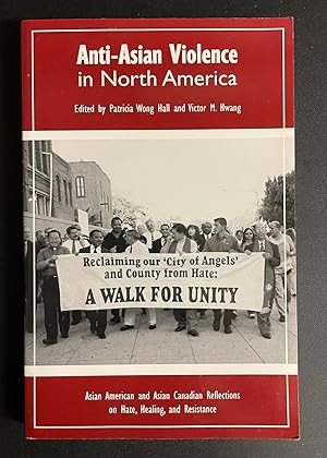 Anti-Asian Violence in North America: Asian American and Asian Canadian Reflections on Hate, Heal...