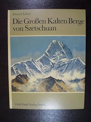 Die Grossen Kalten Berge von Szetschuan. Erlebnisse, Forschungen und Kartierungen im Minya-Konka-...