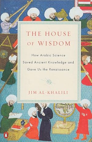 Immagine del venditore per The House of Wisdom: How Arabic Science Saved Ancient Knowledge and Gave Us the Renaissance venduto da Catchofthedaybooks