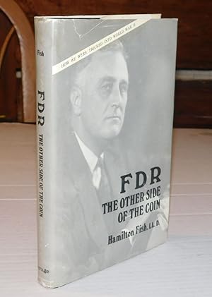 FDR: THE OTHER SIDE OF THE COIN. How We Were Tricked into World War II.