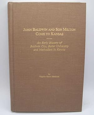 John Baldwin and Son Milton Come to Kansas: An Early History of Baldwin City, Baker University an...