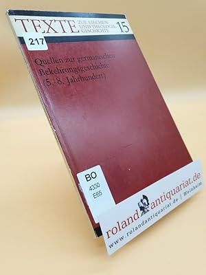 Quellen zur germanischen Bekehrungsgeschichte : (5. - 8. Jahrhundert.) / Hrsg. von Michael Erbe /...