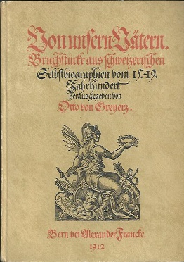 Von unsern Vätern. Bruchstücke aus schweizerischen Selbstbiographien vom 15. - 19. Jahrhundert.