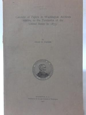 Imagen del vendedor de Calendar of Papers in Washington Archives Relating to the Territories of the United States (to 1873) (Publications - Carnegie Institution of Washington) a la venta por World of Rare Books