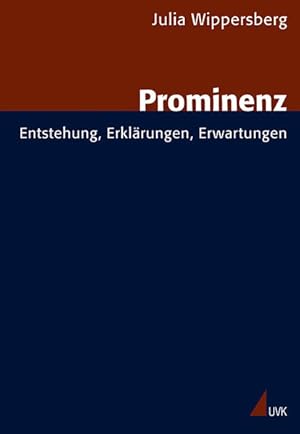 Prominenz : Entstehung, Erklärungen, Erwartungen. (=Forschungsfeld Kommunikation ; Bd. 25).