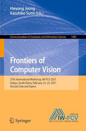 Bild des Verkufers fr Frontiers of Computer Vision : 27th International Workshop, IW-FCV 2021, Daegu, South Korea, February 2223, 2021, Revised Selected Papers zum Verkauf von AHA-BUCH GmbH