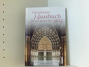 Christliches Hausbuch für das ganze Jahr 2012: mit Geschichten & praktischen Tipps für den Jahres...