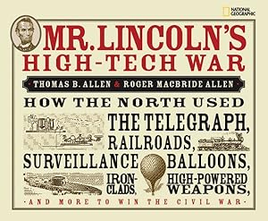Immagine del venditore per Mr. Lincoln's High-Tech War : How the North Used the Telegraph, Railroads, Surveillance Balloons, Iron Clads, High-powered Waepons and More to Win the Civil War venduto da GreatBookPrices