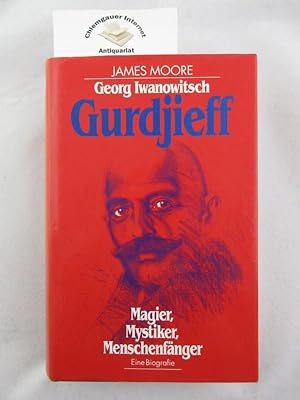 Georg Iwanowitsch Gurdjieff : Magier, Mystiker, Menschenfänger. Eine Biographie. Einzig berechtig...