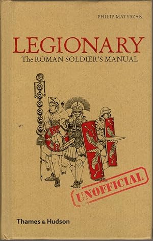 Legionary: The Roman Soldier's (Unofficial) Manual