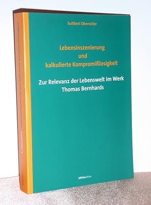 Lebensinszenierung und kalkulierte Kompromißlosigkeit. Zur Relevanz der Lebenswelt im Werk Thomas...