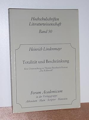 Bild des Verkufers fr Totalitaet und Beschraenkung. eine Untersuchung zu Thomas Bernhards Roman "Das Kalkwerk". Mit einer Widmung und SIGNIERT von Heinrich Lindenmayr. zum Verkauf von Antiquariat Ballmert