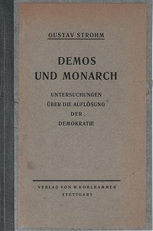 Demos und Monarch. Untersuchungen über die Auflösung der Demokratie.